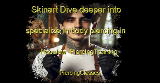 Skinart Dive deeper into specialize in body piercing in Hoselaw | #PiercingTraining #PiercingClasses #SkinartTraining-Canada