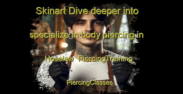 Skinart Dive deeper into specialize in body piercing in Hoselaw | PiercingTraining | PiercingClasses | SkinartTraining-Canada