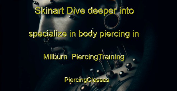 Skinart Dive deeper into specialize in body piercing in Milburn | PiercingTraining | PiercingClasses | SkinartTraining-Canada