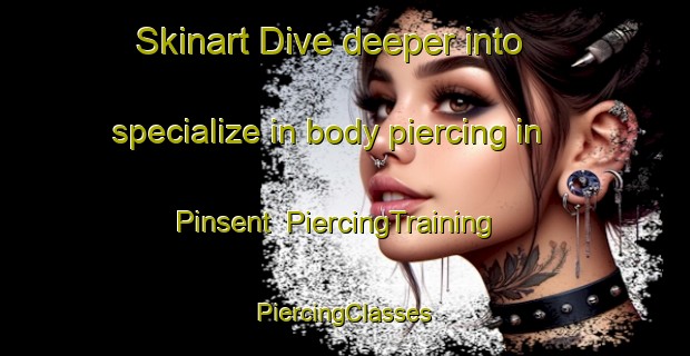 Skinart Dive deeper into specialize in body piercing in Pinsent | #PiercingTraining #PiercingClasses #SkinartTraining-Canada