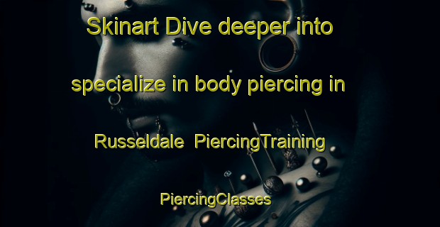 Skinart Dive deeper into specialize in body piercing in Russeldale | PiercingTraining | PiercingClasses | SkinartTraining-Canada