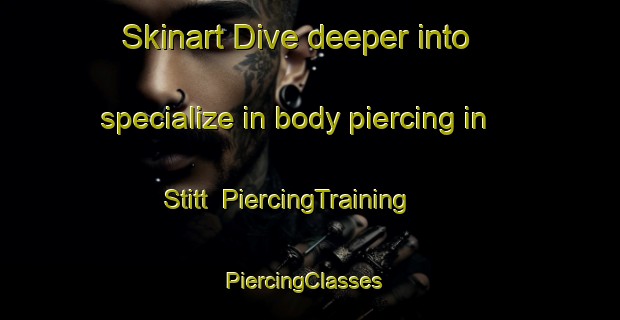 Skinart Dive deeper into specialize in body piercing in Stitt | PiercingTraining | PiercingClasses | SkinartTraining-Canada