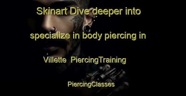 Skinart Dive deeper into specialize in body piercing in Villette | PiercingTraining | PiercingClasses | SkinartTraining-Canada