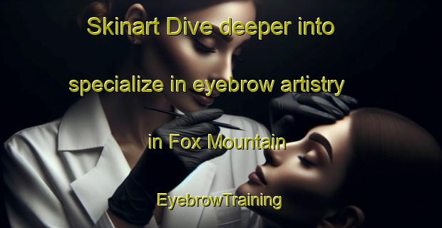 Skinart Dive deeper into specialize in eyebrow artistry in Fox Mountain | EyebrowTraining | EyebrowClasses | SkinartTraining-Canada