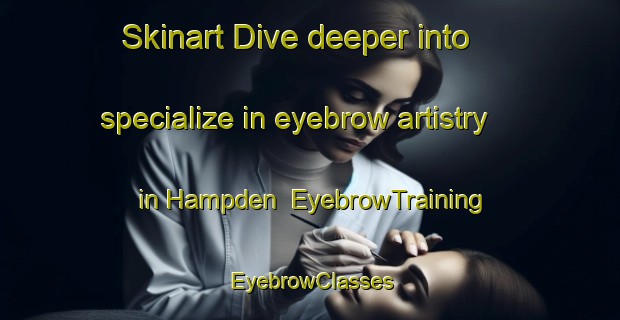 Skinart Dive deeper into specialize in eyebrow artistry in Hampden | EyebrowTraining | EyebrowClasses | SkinartTraining-Canada