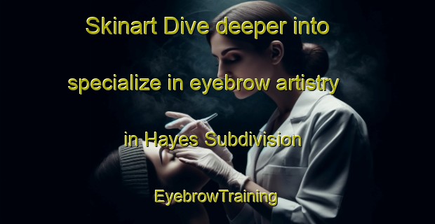 Skinart Dive deeper into specialize in eyebrow artistry in Hayes Subdivision | EyebrowTraining | EyebrowClasses | SkinartTraining-Canada