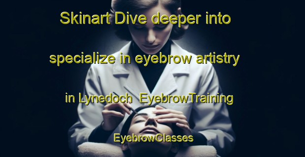 Skinart Dive deeper into specialize in eyebrow artistry in Lynedoch | EyebrowTraining | EyebrowClasses | SkinartTraining-Canada