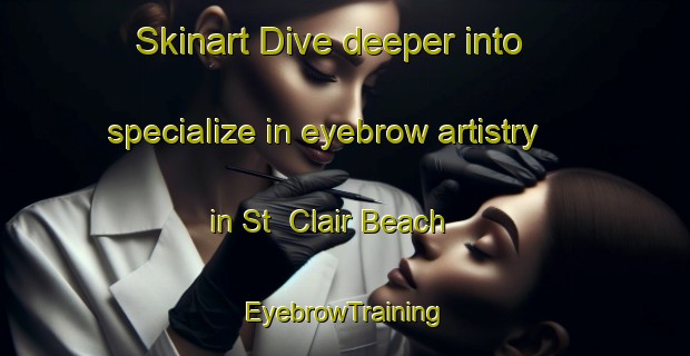 Skinart Dive deeper into specialize in eyebrow artistry in St  Clair Beach | EyebrowTraining | EyebrowClasses | SkinartTraining-Canada
