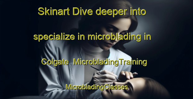 Skinart Dive deeper into specialize in microblading in Colgate | #MicrobladingTraining #MicrobladingClasses #SkinartTraining-Canada