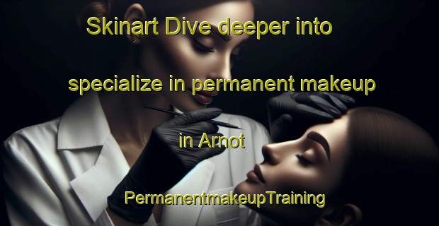 Skinart Dive deeper into specialize in permanent makeup in Arnot | PermanentmakeupTraining | PermanentmakeupClasses | SkinartTraining-Canada