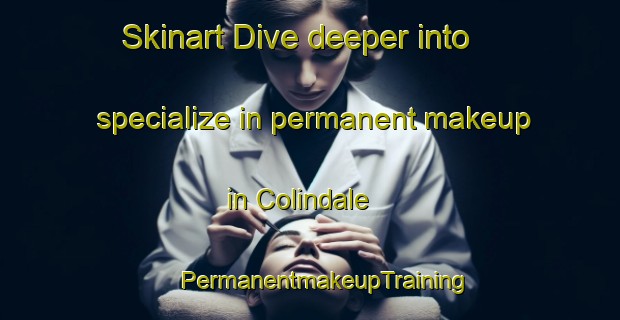 Skinart Dive deeper into specialize in permanent makeup in Colindale | #PermanentmakeupTraining #PermanentmakeupClasses #SkinartTraining-Canada