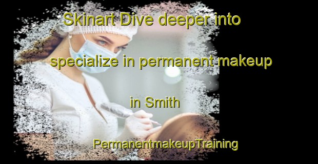 Skinart Dive deeper into specialize in permanent makeup in Smith | #PermanentmakeupTraining #PermanentmakeupClasses #SkinartTraining-Canada