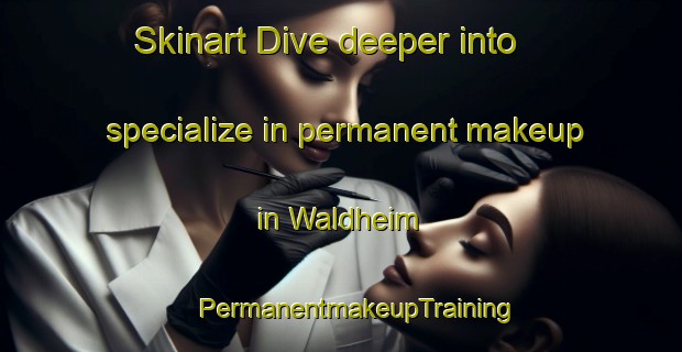 Skinart Dive deeper into specialize in permanent makeup in Waldheim | #PermanentmakeupTraining #PermanentmakeupClasses #SkinartTraining-Canada