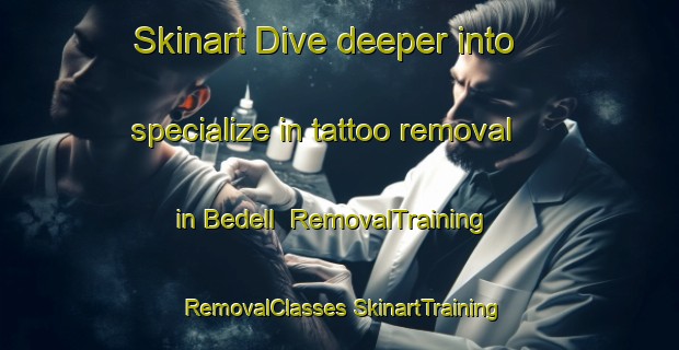 Skinart Dive deeper into specialize in tattoo removal in Bedell | #RemovalTraining #RemovalClasses #SkinartTraining-Canada