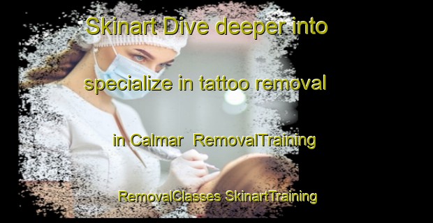 Skinart Dive deeper into specialize in tattoo removal in Calmar | #RemovalTraining #RemovalClasses #SkinartTraining-Canada