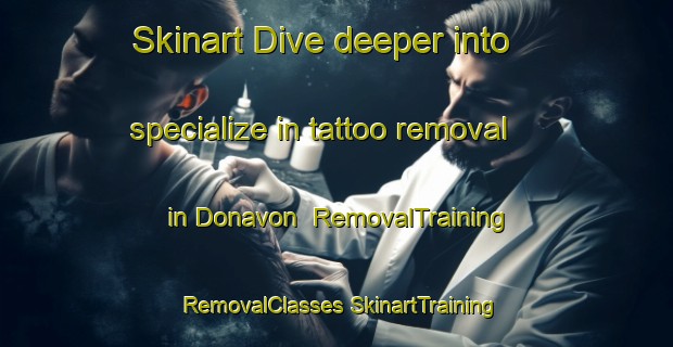 Skinart Dive deeper into specialize in tattoo removal in Donavon | #RemovalTraining #RemovalClasses #SkinartTraining-Canada