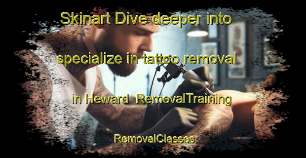 Skinart Dive deeper into specialize in tattoo removal in Heward | RemovalTraining | RemovalClasses | SkinartTraining-Canada