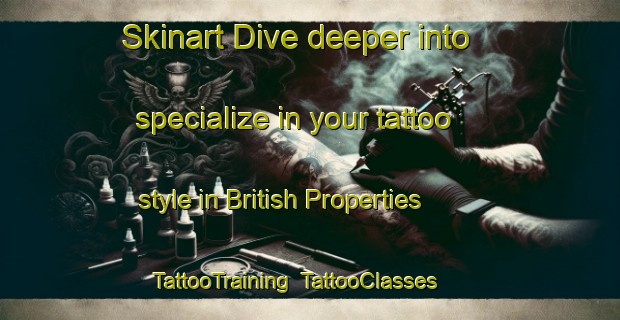 Skinart Dive deeper into specialize in your tattoo style in British Properties | TattooTraining | TattooClasses | SkinartTraining-Canada
