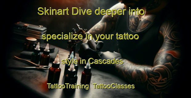 Skinart Dive deeper into specialize in your tattoo style in Cascades | TattooTraining | TattooClasses | SkinartTraining-Canada