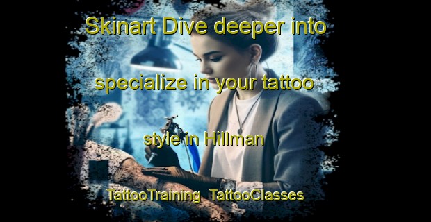 Skinart Dive deeper into specialize in your tattoo style in Hillman | TattooTraining | TattooClasses | SkinartTraining-Canada