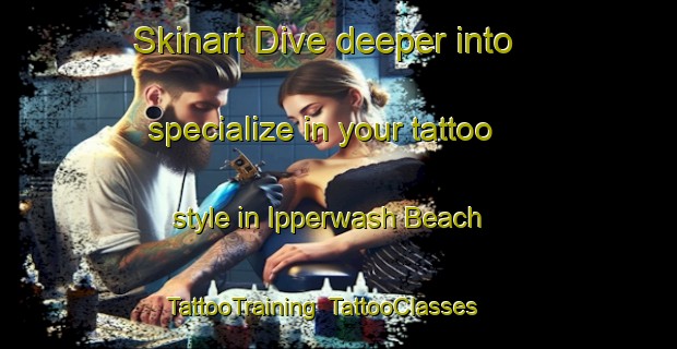 Skinart Dive deeper into specialize in your tattoo style in Ipperwash Beach | TattooTraining | TattooClasses | SkinartTraining-Canada