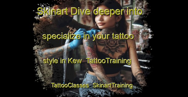 Skinart Dive deeper into specialize in your tattoo style in Kew | TattooTraining | TattooClasses | SkinartTraining-Canada