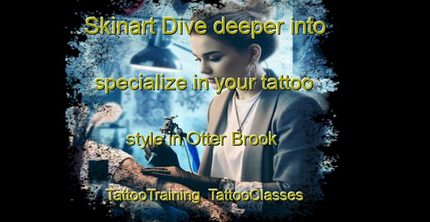 Skinart Dive deeper into specialize in your tattoo style in Otter Brook | TattooTraining | TattooClasses | SkinartTraining-Canada