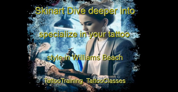 Skinart Dive deeper into specialize in your tattoo style in Williams Beach | TattooTraining | TattooClasses | SkinartTraining-Canada