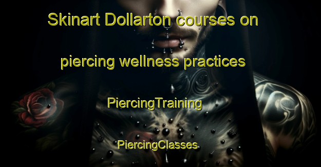 Skinart Dollarton courses on piercing wellness practices | PiercingTraining | PiercingClasses | SkinartTraining-Canada