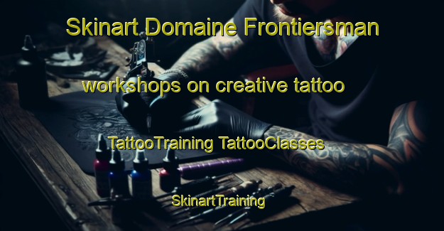 Skinart Domaine Frontiersman workshops on creative tattoo | #TattooTraining #TattooClasses #SkinartTraining-Canada