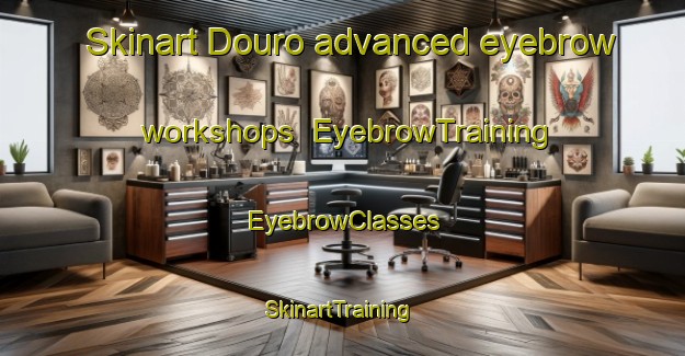 Skinart Douro advanced eyebrow workshops | EyebrowTraining | EyebrowClasses | SkinartTraining-Canada
