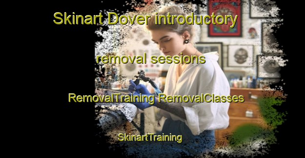 Skinart Dover introductory removal sessions | #RemovalTraining #RemovalClasses #SkinartTraining-Canada