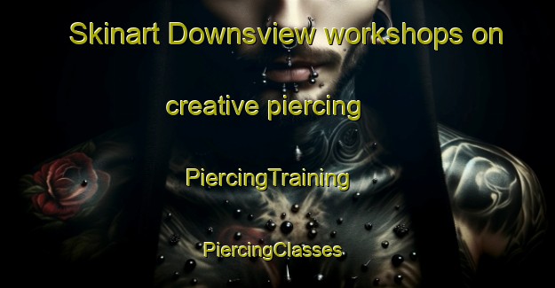 Skinart Downsview workshops on creative piercing | PiercingTraining | PiercingClasses | SkinartTraining-Canada