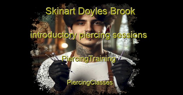 Skinart Doyles Brook introductory piercing sessions | PiercingTraining | PiercingClasses | SkinartTraining-Canada