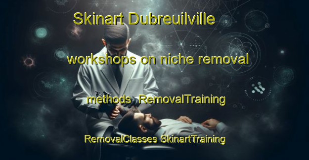 Skinart Dubreuilville workshops on niche removal methods | #RemovalTraining #RemovalClasses #SkinartTraining-Canada