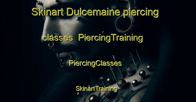 Skinart Dulcemaine piercing classes | PiercingTraining | PiercingClasses | SkinartTraining-Canada