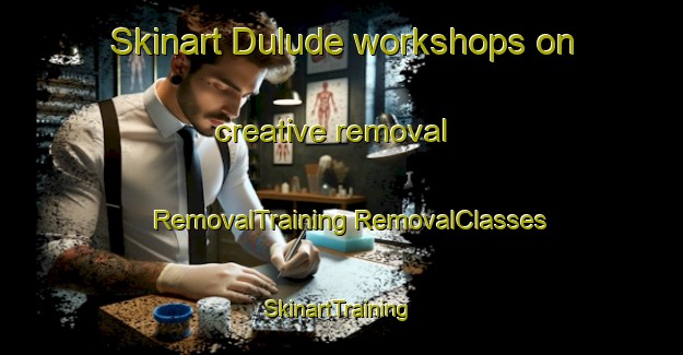 Skinart Dulude workshops on creative removal | #RemovalTraining #RemovalClasses #SkinartTraining-Canada