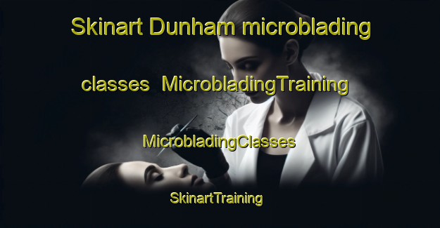 Skinart Dunham microblading classes | #MicrobladingTraining #MicrobladingClasses #SkinartTraining-Canada