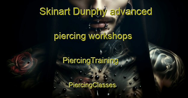 Skinart Dunphy advanced piercing workshops | PiercingTraining | PiercingClasses | SkinartTraining-Canada