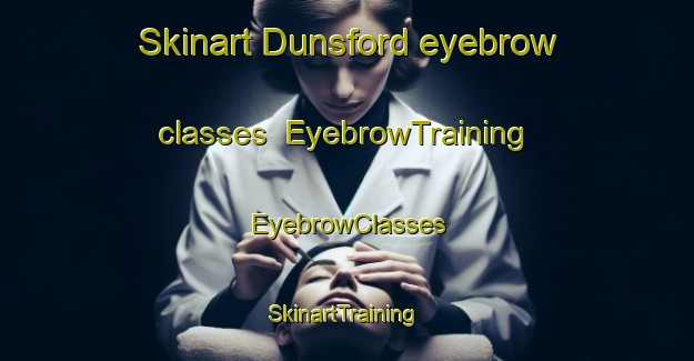 Skinart Dunsford eyebrow classes | EyebrowTraining | EyebrowClasses | SkinartTraining-Canada