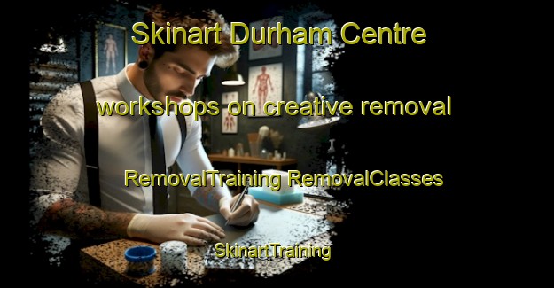 Skinart Durham Centre workshops on creative removal | #RemovalTraining #RemovalClasses #SkinartTraining-Canada