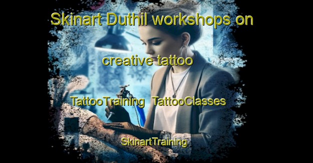 Skinart Duthil workshops on creative tattoo | TattooTraining | TattooClasses | SkinartTraining-Canada