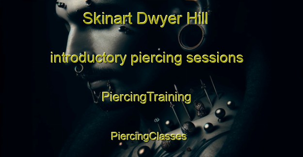 Skinart Dwyer Hill introductory piercing sessions | PiercingTraining | PiercingClasses | SkinartTraining-Canada