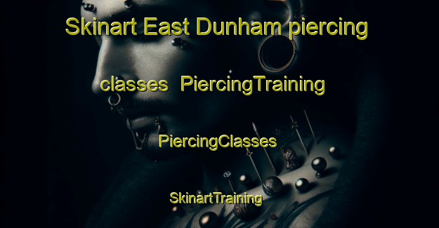 Skinart East Dunham piercing classes | #PiercingTraining #PiercingClasses #SkinartTraining-Canada