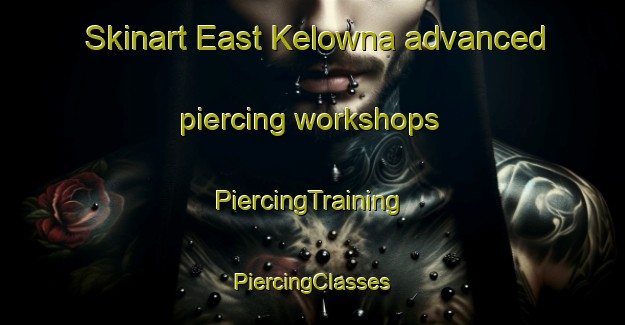 Skinart East Kelowna advanced piercing workshops | #PiercingTraining #PiercingClasses #SkinartTraining-Canada