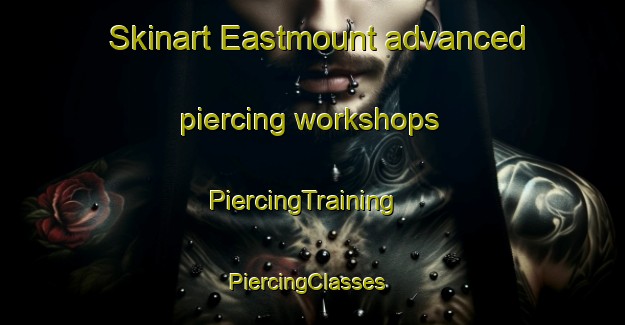 Skinart Eastmount advanced piercing workshops | PiercingTraining | PiercingClasses | SkinartTraining-Canada