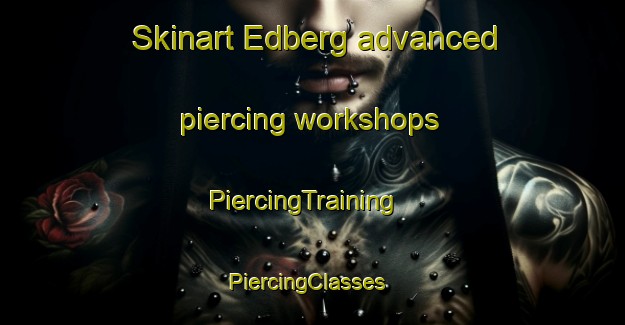 Skinart Edberg advanced piercing workshops | PiercingTraining | PiercingClasses | SkinartTraining-Canada