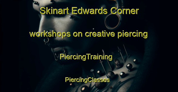Skinart Edwards Corner workshops on creative piercing | PiercingTraining | PiercingClasses | SkinartTraining-Canada