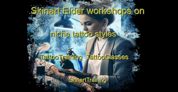 Skinart Elder workshops on niche tattoo styles | TattooTraining | TattooClasses | SkinartTraining-Canada
