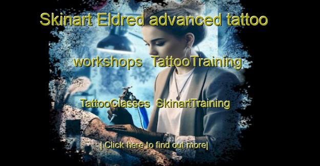 Skinart Eldred advanced tattoo workshops | TattooTraining | TattooClasses | SkinartTraining-Canada
